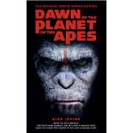 Dawn of the Planet of the Apes: The Official Movie Novelization by IRVINE, ALEX, 9781783292271