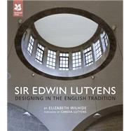 Sir Edwin Lutyens Designing in the English Tradition by Wilhide, Elizabeth; Lutyens, Candia, 9781907892271