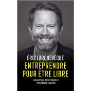 Entreprendre pour tre libre by ric Larchevque, 9782359852271