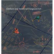 Outliers and American Vanguard Art by Cooke, Lynne; Crimp, Douglas; English, Darby; Hudson, Suzanne; Lax, Thomas J., 9780226522272