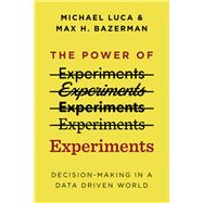 The Power of Experiments Decision Making in a Data-Driven World by Luca, Michael; Bazerman, Max H., 9780262542272