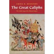 The Great Caliphs; The Golden Age of the 'Abbasid Empire by Amira K. Bennison, 9780300152272