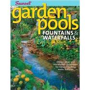 Garden Pools. Fountains & Waterfalls by Editors of Sunset Books, 9780376012272
