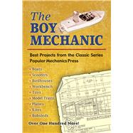 The Boy Mechanic Best Projects from the Classic Popular Mechanics Series by Popular Mechanics, 9780486452272
