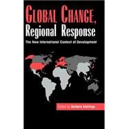 Global Change, Regional Response: The New International Context of Development by Edited by Barbara Stallings, 9780521472272