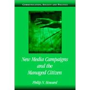 New Media Campaigns and the Managed Citizen by Philip N. Howard, 9780521612272