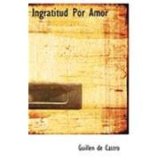 Ingratitud Por Amor by De Castro, Guillen, 9780554902272