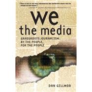 We the Media by Gillmor, Dan, 9780596102272