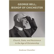 George Bell Bishop of Chichester by Chandler, Andrew, 9780802872272