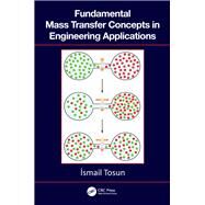 Fundamental Mass Transfer Concepts in Engineering Applications by Tosun; Ismail, 9781138552272