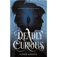 Deadly Curious by Anstey, Cindy, 9781250252272