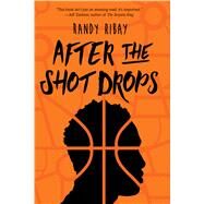 After the Shot Drops by Ribay, Randy, 9781328702272