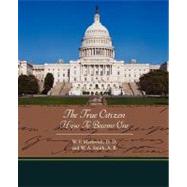 The True Citizen How to Become One by Markwick, W. F., 9781438522272