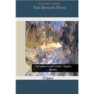 The Danger Trail by Curwood, James Oliver, 9781505222272