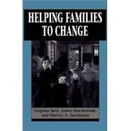 Helping Families to Change by Satir, Virginia; Stachowiak, James; Taschman, Harvey A., 9781568212272