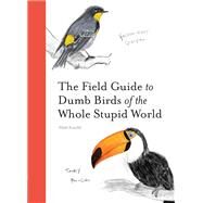 The Field Guide to Dumb Birds of the Whole Stupid World by Kracht, Matt, 9781797212272