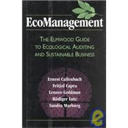 EcoManagement The Elmwood Guide to Ecological Auditing and Sustainable Business by Callenbach, Ernest; Capra, Fritjof; Goldman, Lenore; Lutz, Rudiger, 9781881052272
