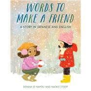 Words to Make a Friend A Story in Japanese and English by Napoli, Donna Jo; Stoop, Naoko, 9780593122273