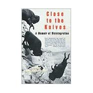 Close to the Knives A Memoir of Disintegration by WOJNAROWICZ, DAVID, 9780679732273