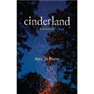 Cinderland A Memoir by BURNS, AMY JO, 9780807052273