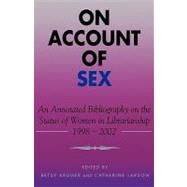 On Account of Sex An Annotated Bibliography on the Status of Women in Librarianship by Kruger, Betsy; Larson, Catherine, 9780810852273