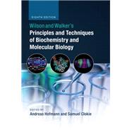 Wilson and Walker's Principles and Techniques of Biochemistry and Molecular Biology by Hofmann, Andreas; Clokie, Samuel, 9781107162273