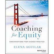 Coaching for Equity Conversations That Change Practice by Aguilar, Elena, 9781119592273