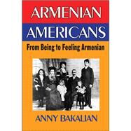 Armenian-Americans: From Being to Feeling American by Bakalian,Anny, 9781412842273