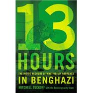13 Hours The Inside Account of What Really Happened In Benghazi by Unknown, 9781455582273