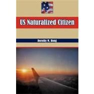 Us Naturalized Citizen : Korean Experiences and American Experiences by Hong, Dorothy M., 9781462032273