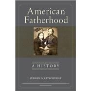 American Fatherhood by Martschukat, Jrgen; Goedde, Petra, 9781479892273