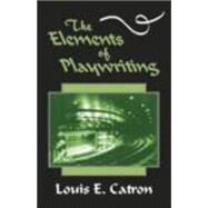 The Elements of Playwriting by Catron, Louis E., 9781577662273