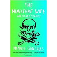 The Miniature Wife by Gonzales, Manuel, 9781594632273