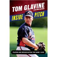 Inside Pitch Playing and Broadcasting the Game I Love by Cafardo, Nick; Glavine, Tom; Maddux, Greg, 9781629372273