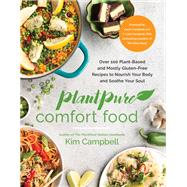 PlantPure Comfort Food Over 100 Plant-Based and Mostly Gluten-Free Recipes to Nourish Your Body and Soothe Your Soul by Campbell, Kim, 9781637742273