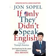 If Only They Didn't Speak English Notes from Trump's America by Sopel, Jon, 9781785942273