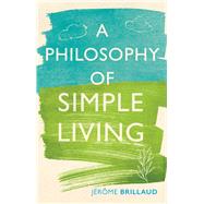 A Philosophy of Simple Living by Brillaud, Jrme, 9781789142273