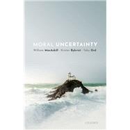Moral Uncertainty by MacAskill, William; Bykvist, Krister; Ord, Toby, 9780198722274