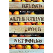Beyond Alternative Food Networks Italys Solidarity Purchase Groups by Grasseni, Cristina, 9780857852274
