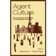Agent Culture; Human-agent interaction in A Multicultural World by Payr, Sabine; Trappl, Robert, 9781410612274