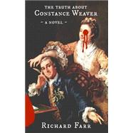 The Truth About Constance Weaver by Farr, Richard Alan, 9781501002274