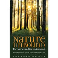 Nature Unbound Bureaucracy vs. the Environment by Sim, Kenneth J.; Simmons, Randy T; Yonk, Ryan M., 9781598132274
