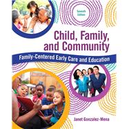 Child, Family, and Community Family-Centered Early Care and Education by Gonzalez-Mena, Janet, 9780134042275