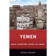 Yemen What Everyone Needs to Know by Orkaby, Asher, 9780190932275