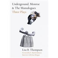 Underground, Monroe, and the Mamalogues by Thompson, Lisa B.; Johnson, E. Patrick, 9780810142275