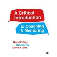 A Critical Introduction to Coaching & Mentoring by Gray, David E.; Garvey, Bob; Lane, David A., 9781446272275