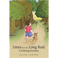 Lines from the Long Rod A Fishing Journey by Larson, Allan, 9781543982275