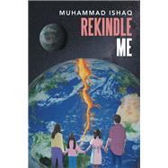 Rekindle Me by Ishaq, Muhammad, 9781984532275