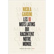 Les 10 mots latins qui racontent notre monde by Nicola Gardini, 9791032102275