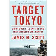Target Tokyo Jimmy Doolittle and the Raid That Avenged Pearl Harbor by Scott, James M., 9780393352276